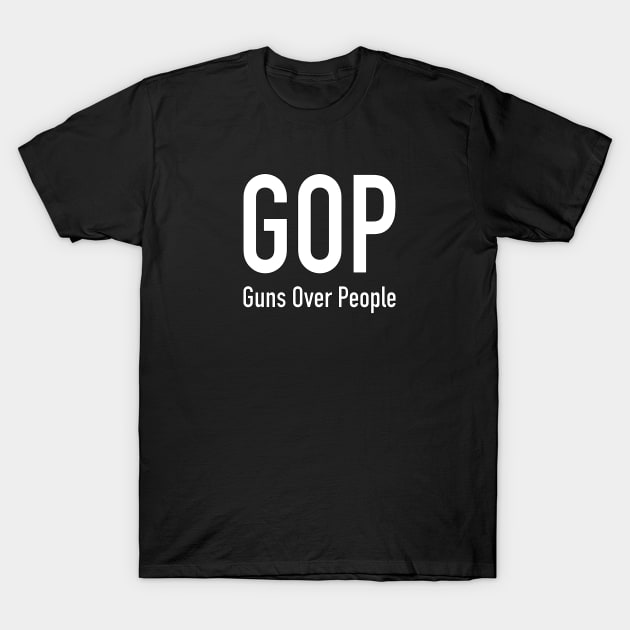 GOP - Guns Over People T-Shirt by Thinkblots